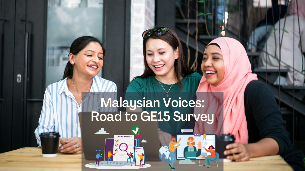 ‘Malaysian Voices: Road to GE15’ Survey, Here We Go!